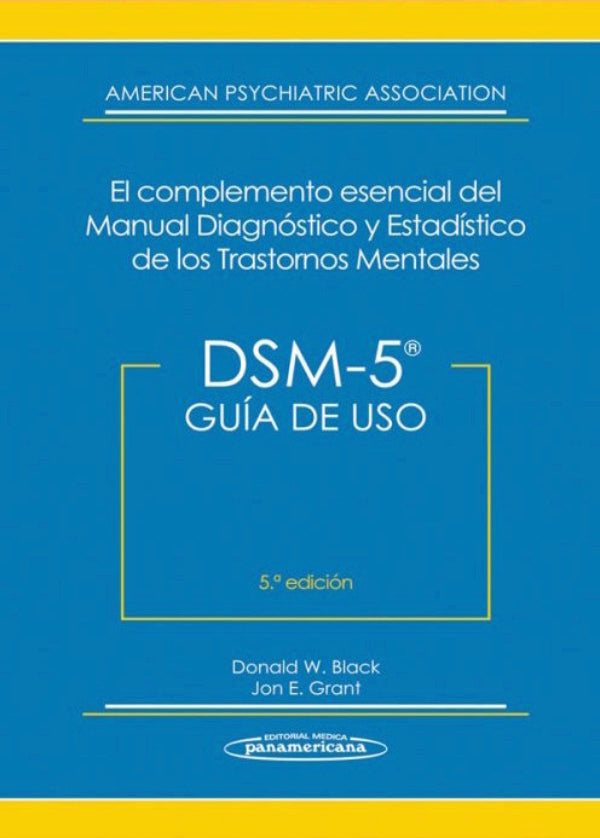 DSM-5. GUÍA DE USO: EL COMPLEMENTO ESENCIAL DEL MANUAL DIAGNÓSTICO Y ESTADÍSTICO DE LOS TRASTORNOS MENTALES.
