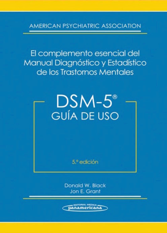 DSM-5. GUÍA DE USO: EL COMPLEMENTO ESENCIAL DEL MANUAL DIAGNÓSTICO Y ESTADÍSTICO DE LOS TRASTORNOS MENTALES.